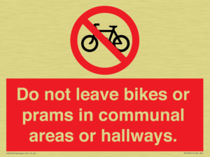 Do not leave bikes or prams in communal areas or hallways. 